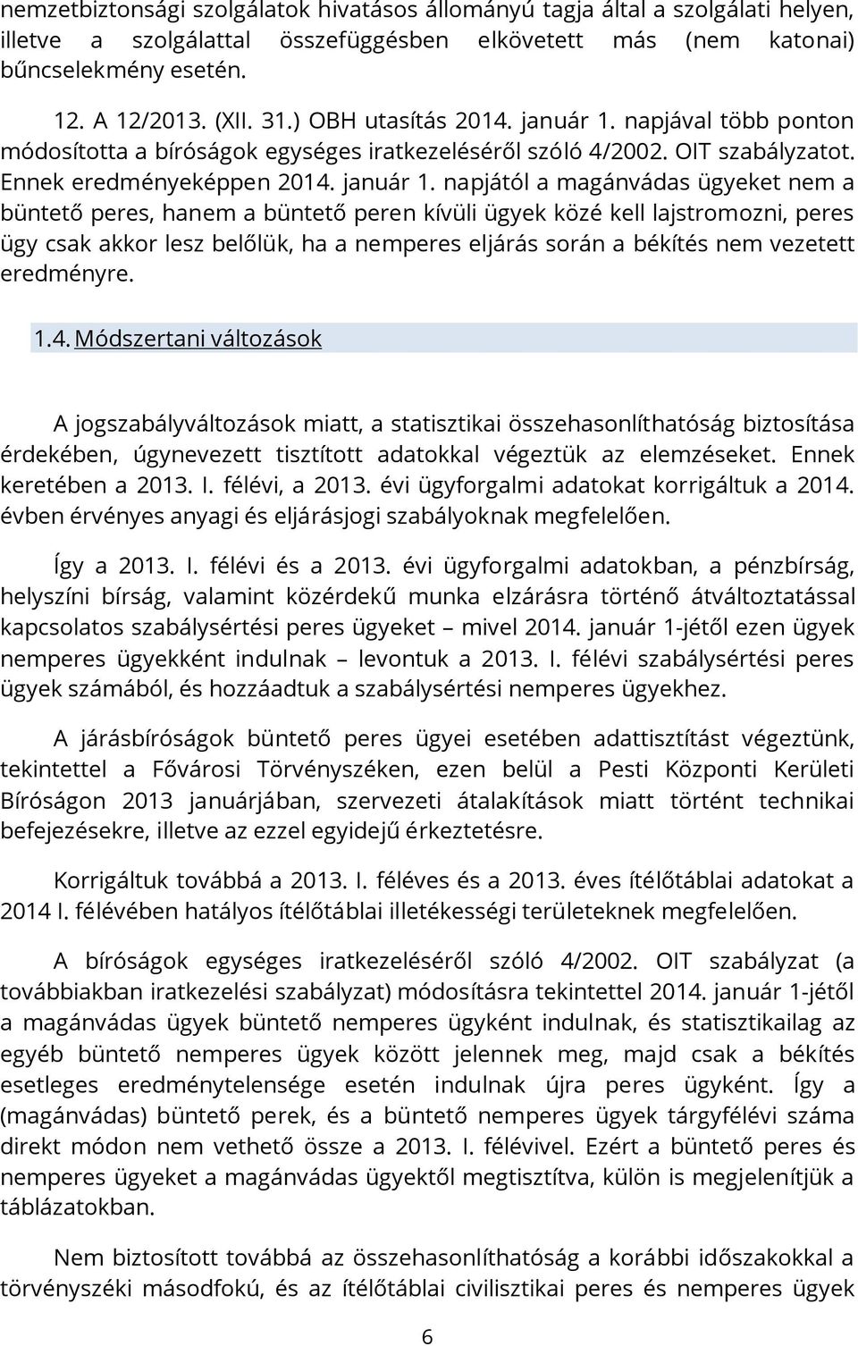 napjával több ponton módosította a bíróságok egységes iratkezeléséről szóló 4/2002. OIT szabályzatot. Ennek eredményeképpen 2014. január 1.