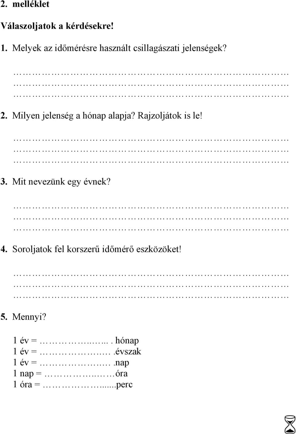 Milyen jelenség a hónap alapja? Rajzoljátok is le! 3. Mit nevezünk egy évnek?