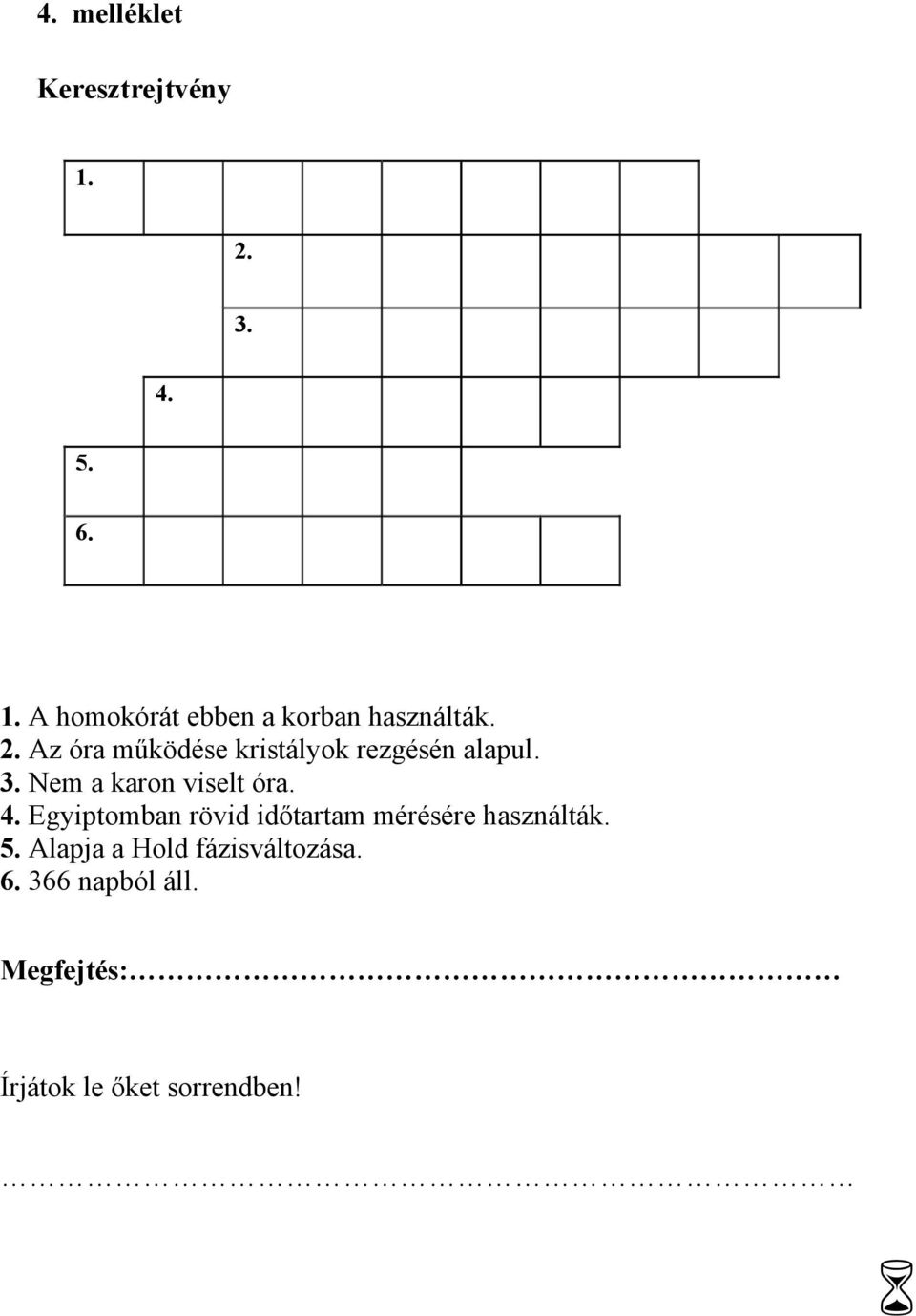 Egyiptomban rövid időtartam mérésére használták. 5.