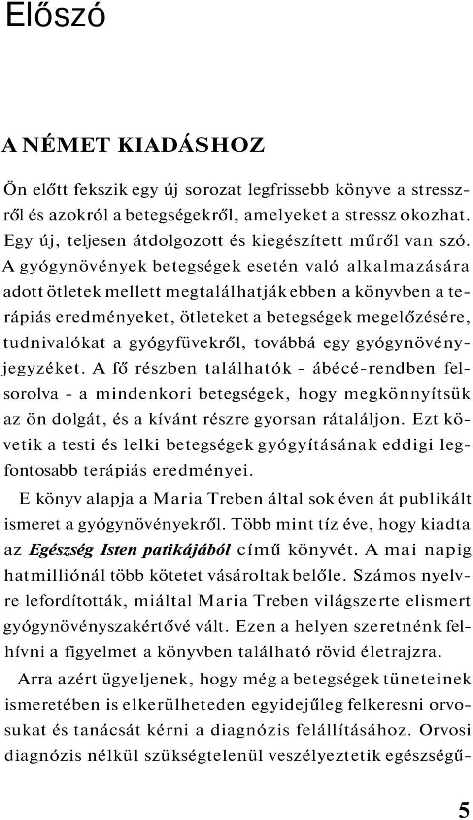 A gyógynövények betegségek esetén való alkalmazására adott ötletek mellett megtalálhatják ebben a könyvben a terápiás eredményeket, ötleteket a betegségek megelőzésére, tudnivalókat a gyógyfüvekről,