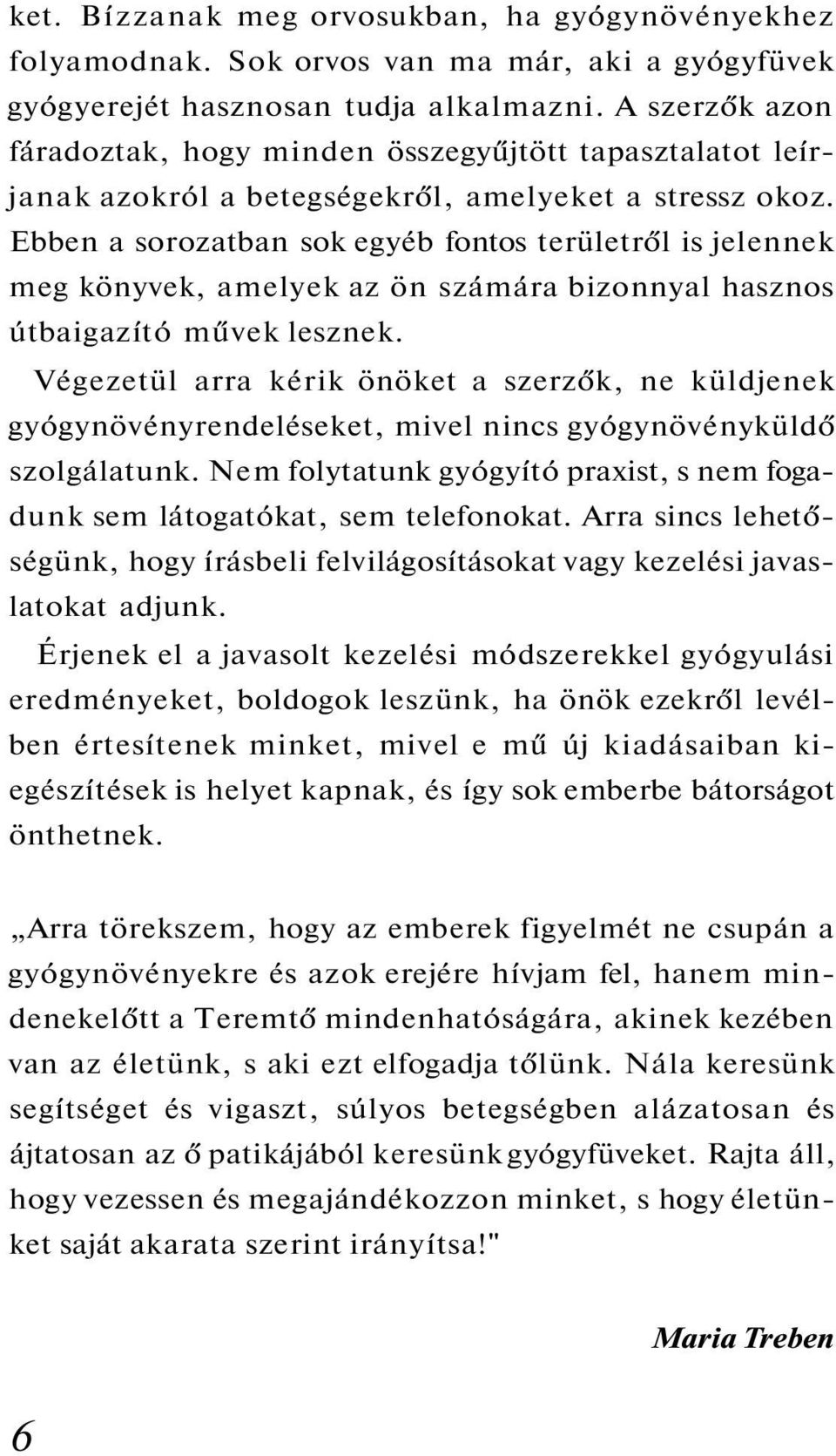 Ebben a sorozatban sok egyéb fontos területről is jelennek meg könyvek, amelyek az ön számára bizonnyal hasznos útbaigazító művek lesznek.