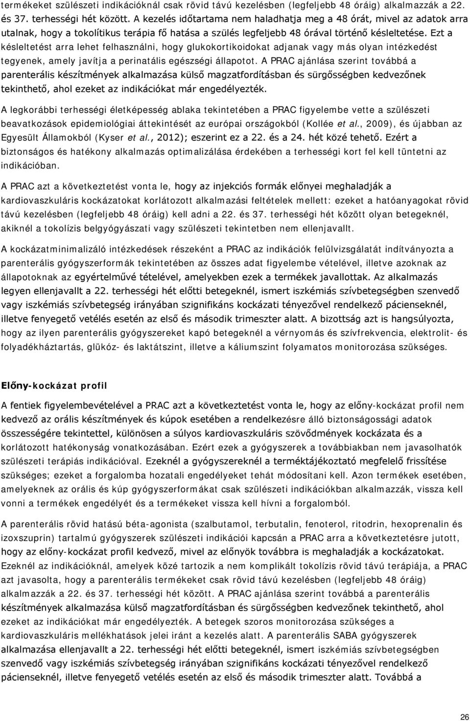 Ezt a késleltetést arra lehet felhasználni, hogy glukokortikoidokat adjanak vagy más olyan intézkedést tegyenek, amely javítja a perinatális egészségi állapotot.