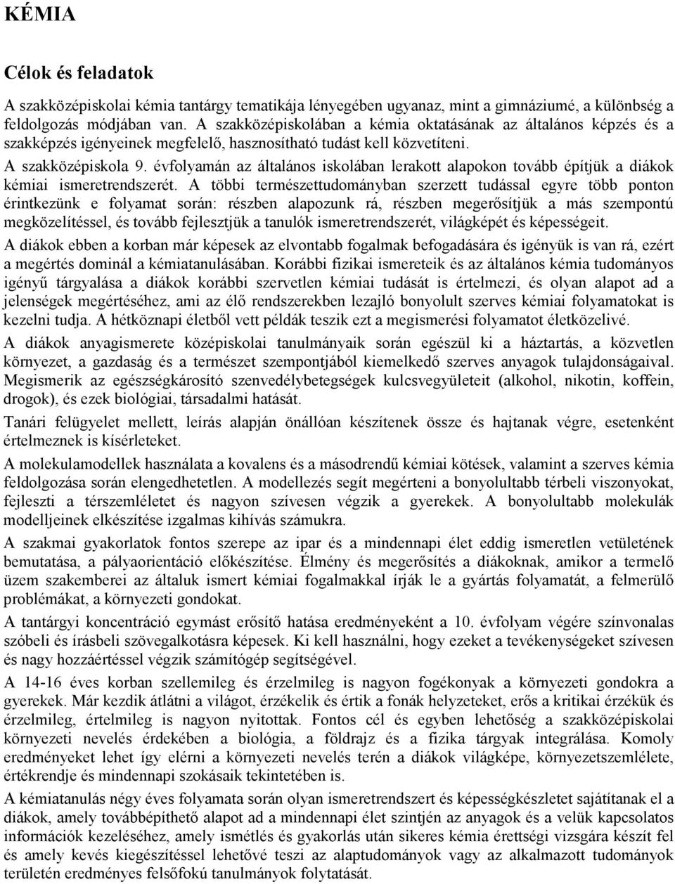 évfolyamán az általános iskolában lerakott alapokon tovább építjük a diákok kémiai ismeretrendszerét.