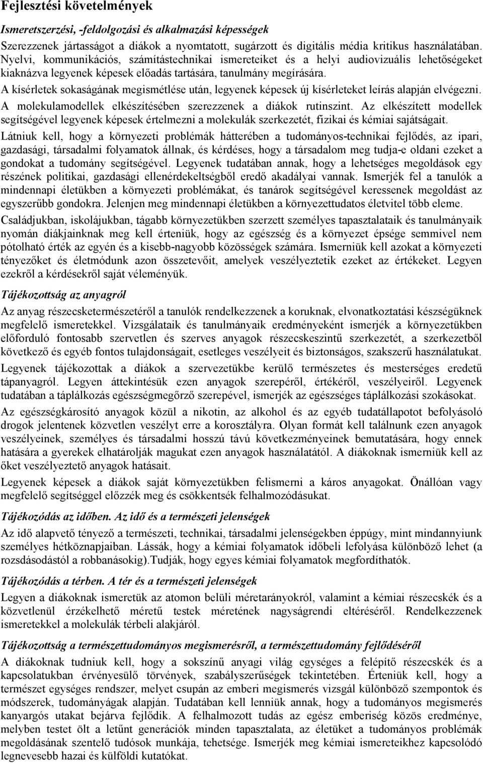 A kísérletek sokaságának megismétlése után, legyenek képesek új kísérleteket leírás alapján elvégezni. A molekulamodellek elkészítésében szerezzenek a diákok rutinszint.