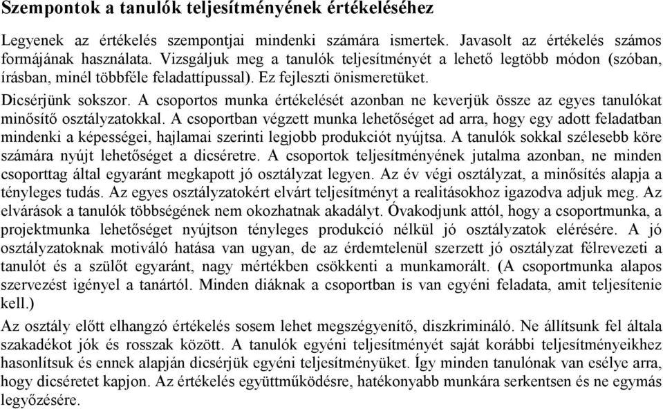 A csoportos munka értékelését azonban ne keverjük össze az egyes tanulókat minısítı osztályzatokkal.