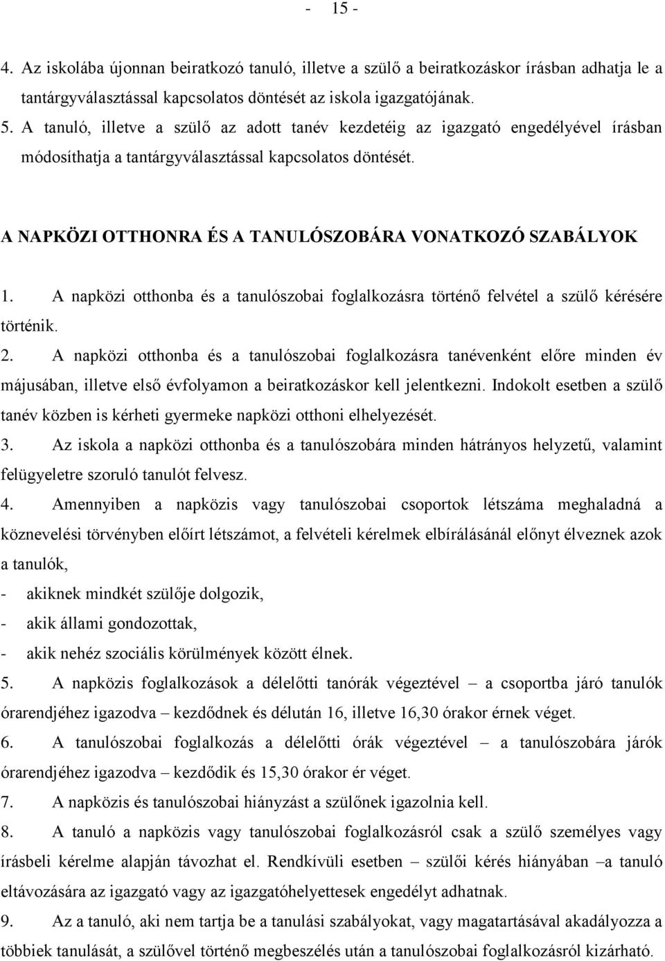 A NAPKÖZI OTTHONRA ÉS A TANULÓSZOBÁRA VONATKOZÓ SZABÁLYOK 1. A napközi otthonba és a tanulószobai foglalkozásra történő felvétel a szülő kérésére történik. 2.