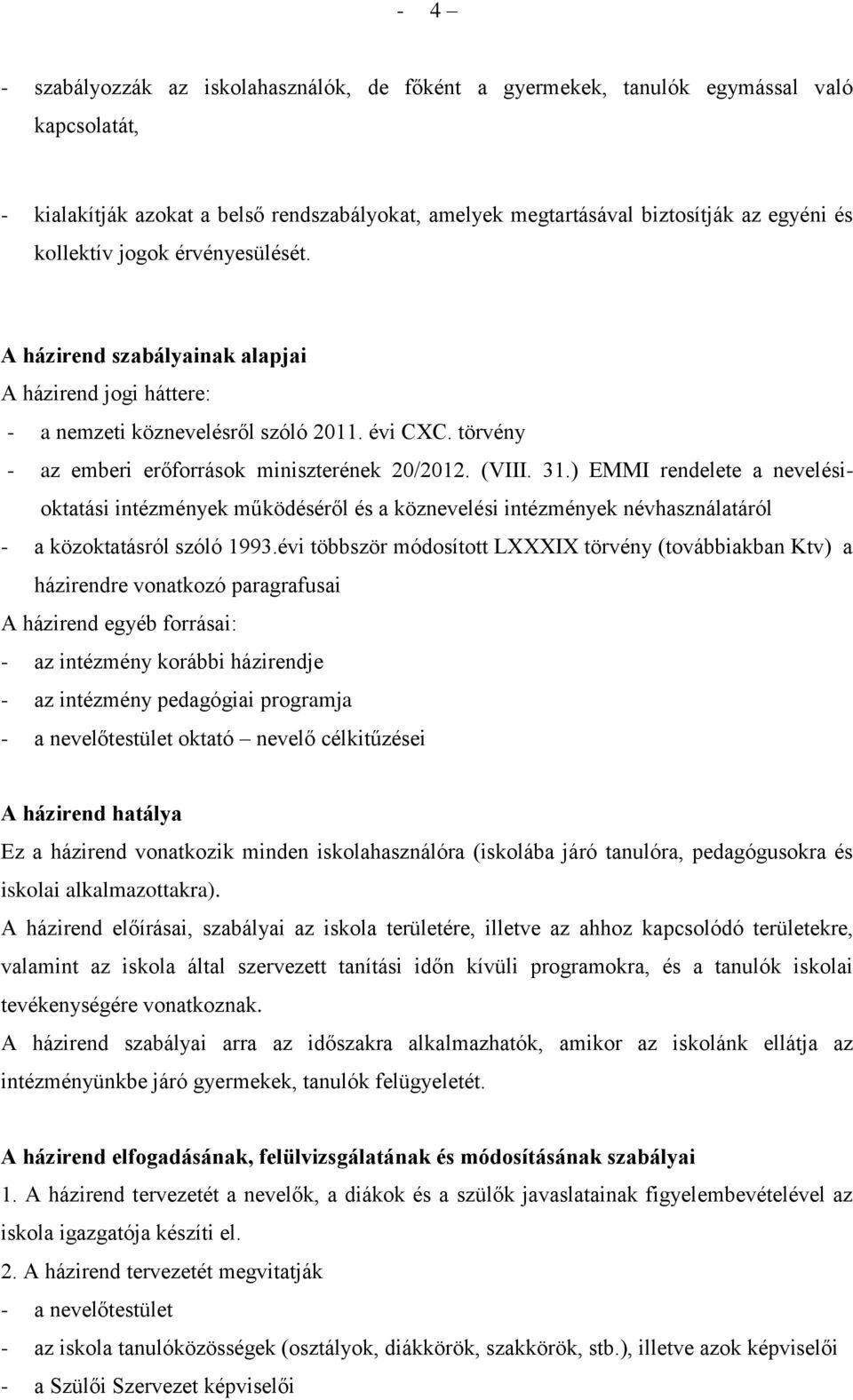 31.) EMMI rendelete a nevelésioktatási intézmények működéséről és a köznevelési intézmények névhasználatáról - a közoktatásról szóló 1993.