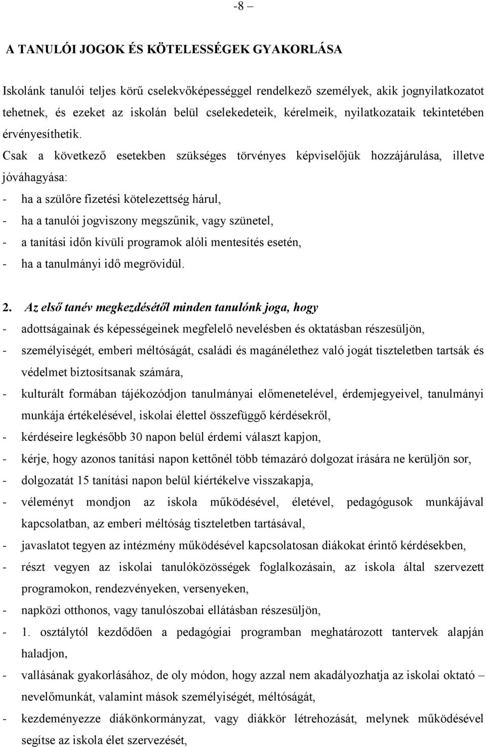 Csak a következő esetekben szükséges törvényes képviselőjük hozzájárulása, illetve jóváhagyása: - ha a szülőre fizetési kötelezettség hárul, - ha a tanulói jogviszony megszűnik, vagy szünetel, - a