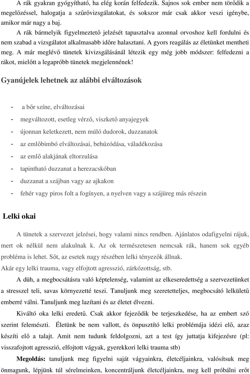 A már meglévő tünetek kivizsgálásánál létezik egy még jobb módszer: felfedezni a rákot, mielőtt a legapróbb tünetek megjelennének!