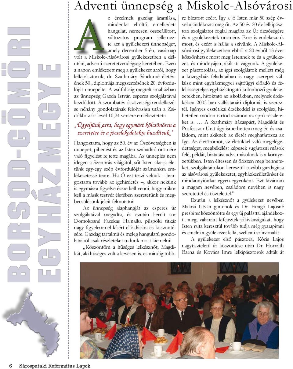 Ezen a napon emlékezett meg a gyülekezet arról, hogy lelkipásztoruk, dr. Szathmáry Sándorné életévének 50., diplomája megszerzésének 20. évfordulóját ünnepelte.