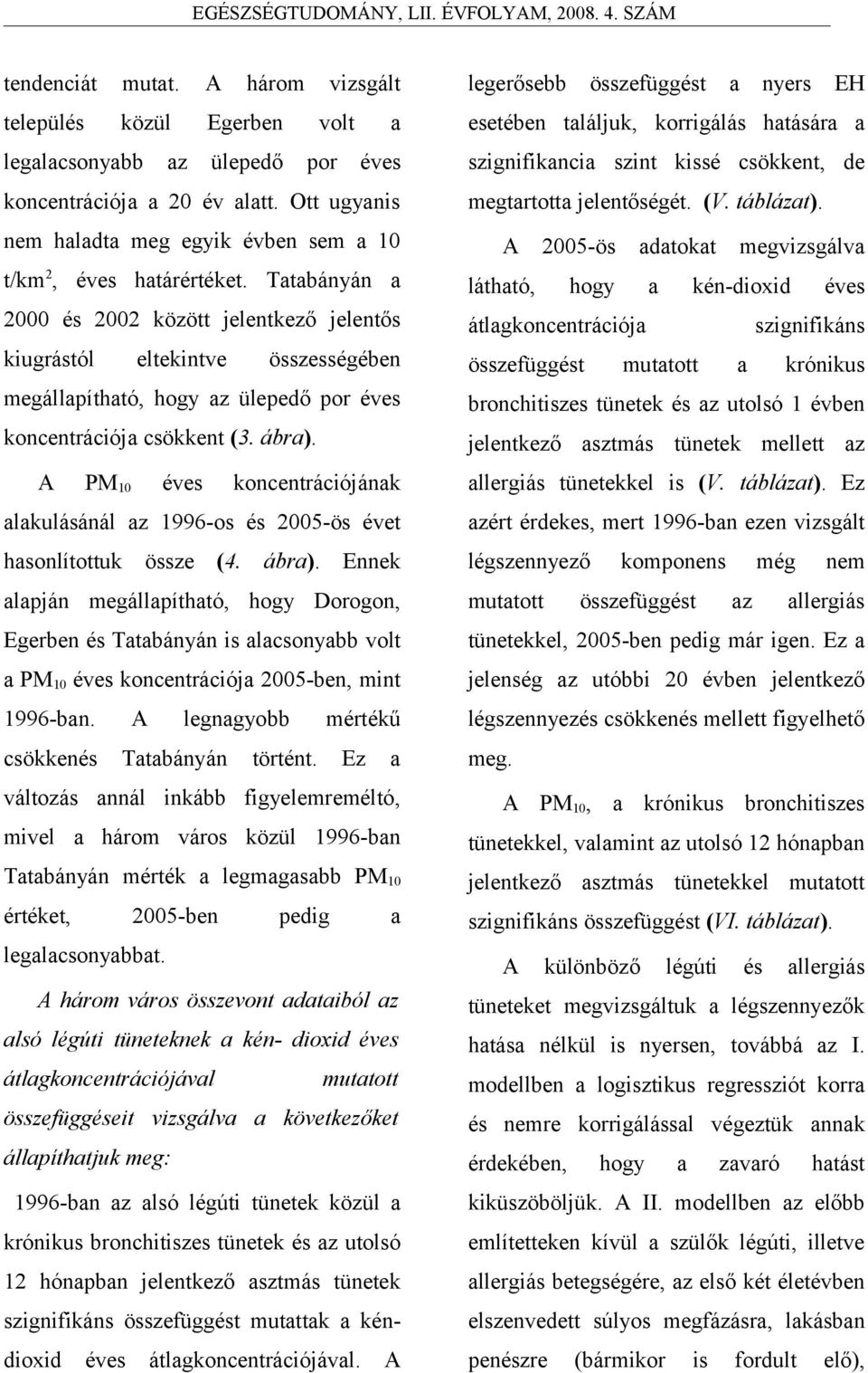 Tatabányán a 2000 és 2002 között jelentkező jelentős kiugrástól eltekintve összességében megállapítható, hogy az ülepedő por éves koncentrációja csökkent (3. ábra).