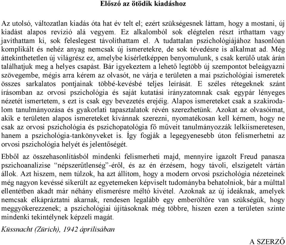 A tudattalan pszichológiájához hasonlóan komplikált és nehéz anyag nemcsak új ismeretekre, de sok tévedésre is alkalmat ad.