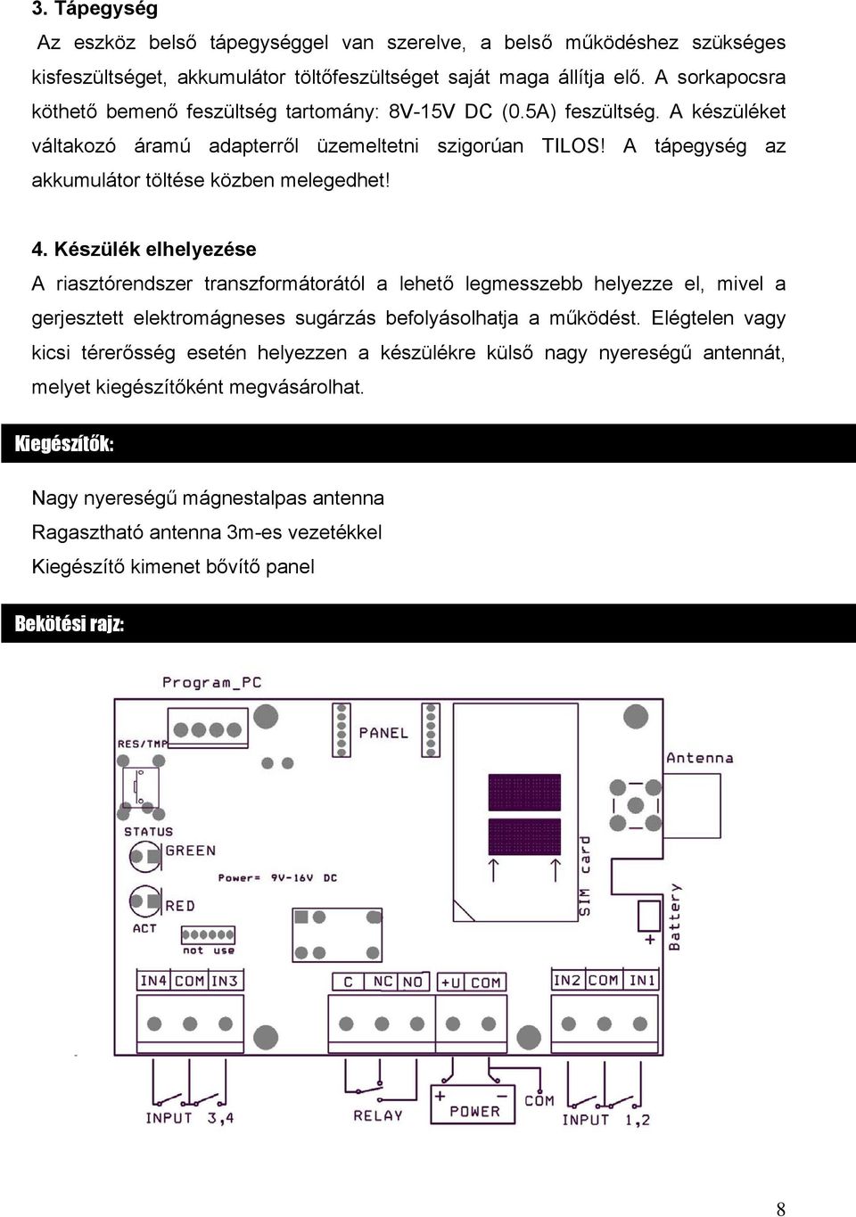 A tápegység az akkumulátor töltése közben melegedhet! 4.