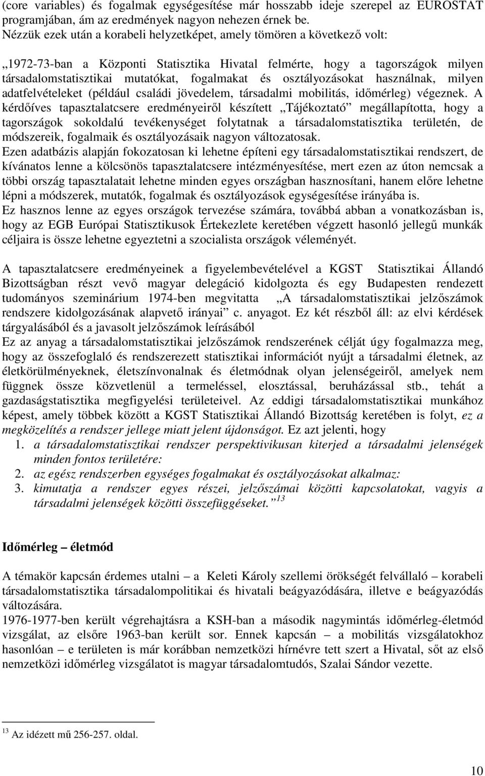 és osztályozásokat használnak, milyen adatfelvételeket (például családi jövedelem, társadalmi mobilitás, időmérleg) végeznek.