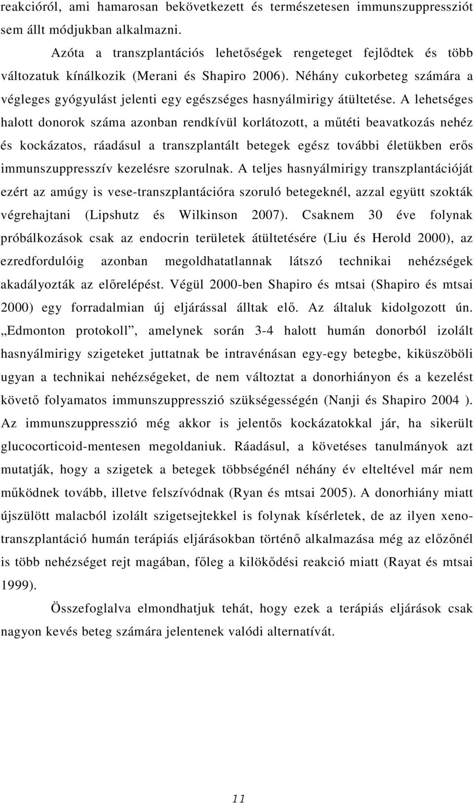 Néhány cukorbeteg számára a végleges gyógyulást jelenti egy egészséges hasnyálmirigy átültetése.