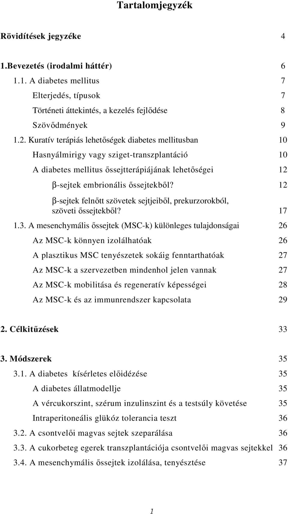 12 β-sejtek felnőtt szövetek sejtjeiből, prekurzorokból, szöveti őssejtekből? 17 1.3.