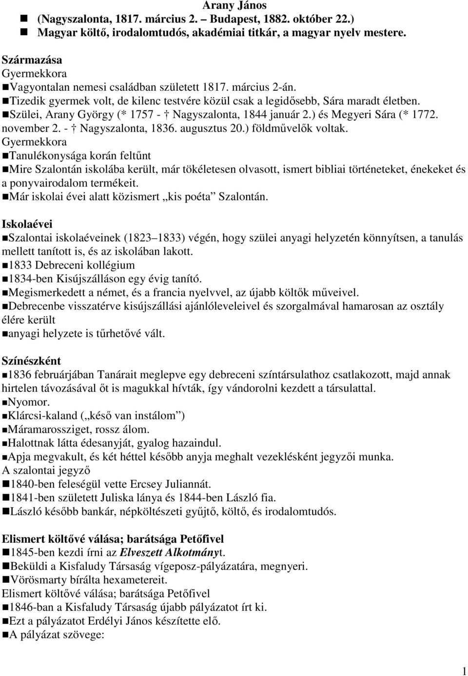 Szülei, Arany György (* 1757 - Nagyszalonta, 1844 január 2.) és Megyeri Sára (* 1772. november 2. - Nagyszalonta, 1836. augusztus 20.) földművelők voltak.