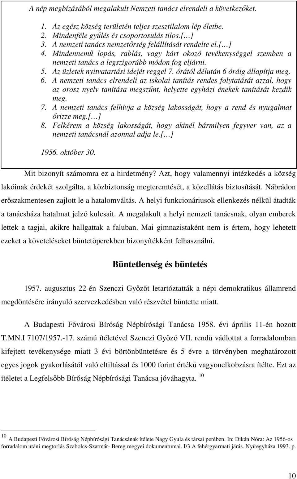 Az üzletek nyitvatartási idejét reggel 7. órától délután 6 