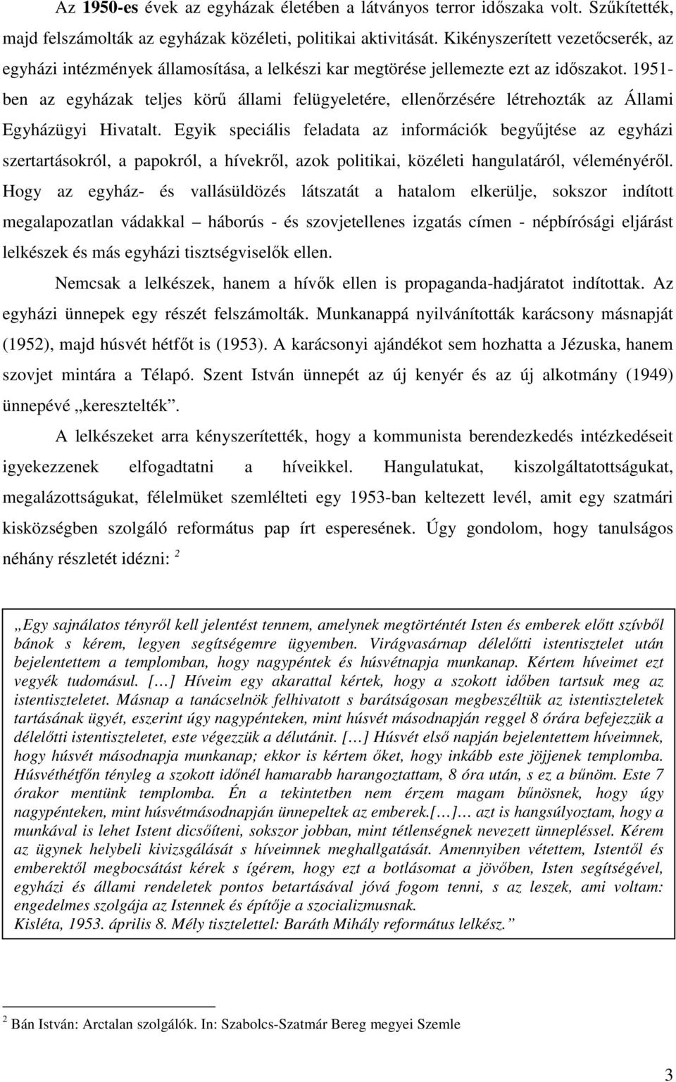 1951- ben az egyházak teljes körő állami felügyeletére, ellenırzésére létrehozták az Állami Egyházügyi Hivatalt.