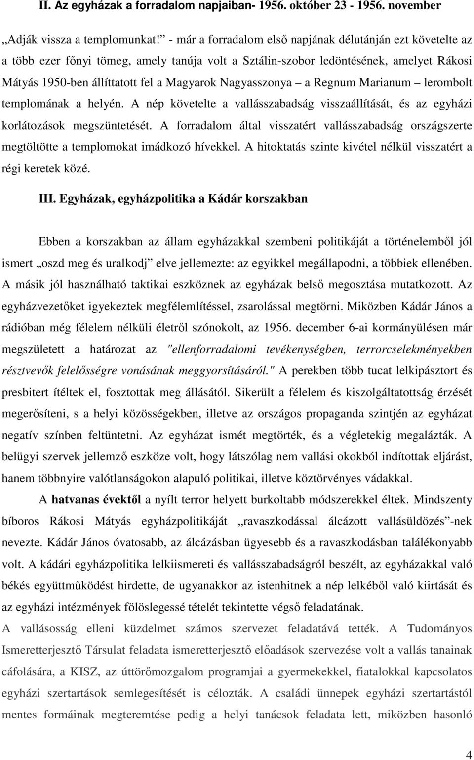 Nagyasszonya a Regnum Marianum lerombolt templomának a helyén. A nép követelte a vallásszabadság visszaállítását, és az egyházi korlátozások megszüntetését.