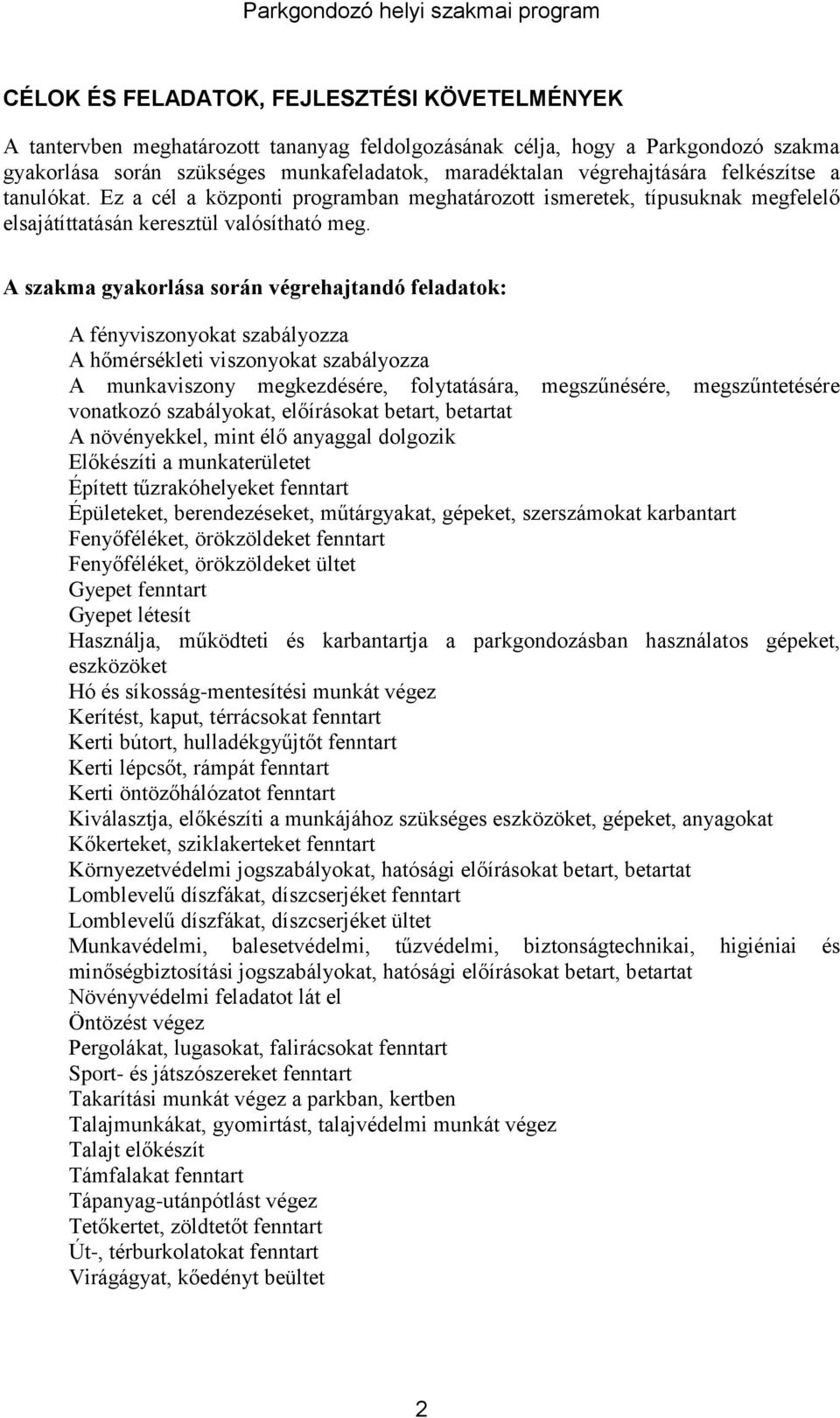 A szakma gyakorlása során végrehajtandó feladatok: A fényviszonyokat szabályozza A hőmérsékleti viszonyokat szabályozza A munkaviszony megkezdésére, folytatására, megszűnésére, megszűntetésére