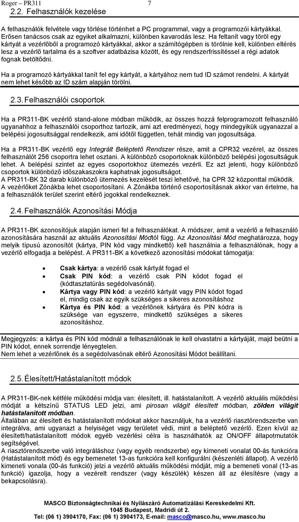 Ha feltanít vagy töröl egy kártyát a vezérlőből a programozó kártyákkal, akkor a számítógépben is törölnie kell, különben eltérés lesz a vezérlő tartalma és a szoftver adatbázisa között, és egy