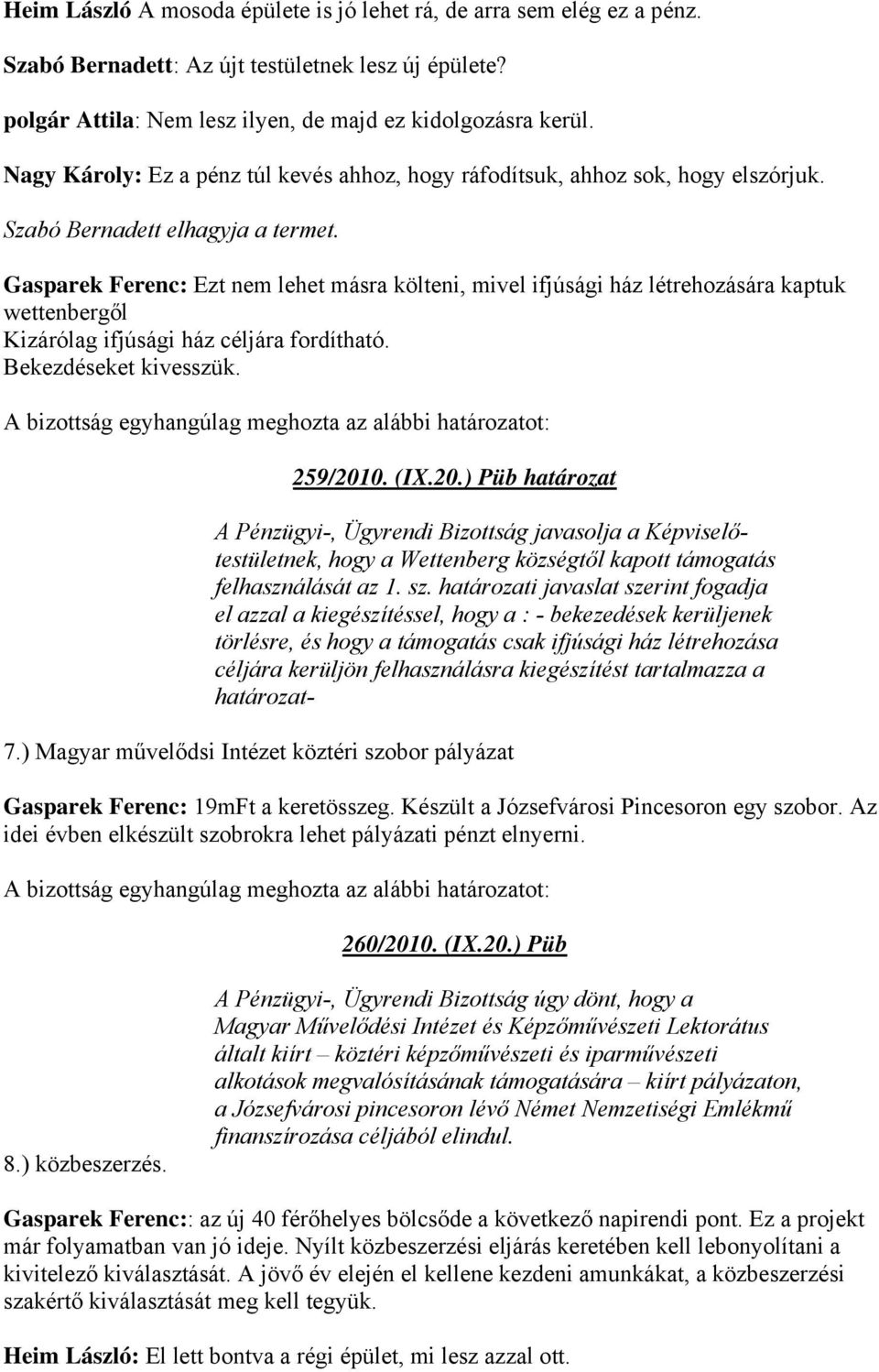 Gasparek Ferenc: Ezt nem lehet másra költeni, mivel ifjúsági ház létrehozására kaptuk wettenbergől Kizárólag ifjúsági ház céljára fordítható. Bekezdéseket kivesszük. 259/201