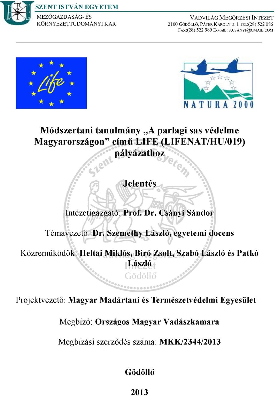 COM Módszertani tanulmány A parlagi sas védelme Magyarországon című LIFE (LIFENAT/HU/019) pályázathoz Jelentés Intézetigazgató: Prof. Dr.