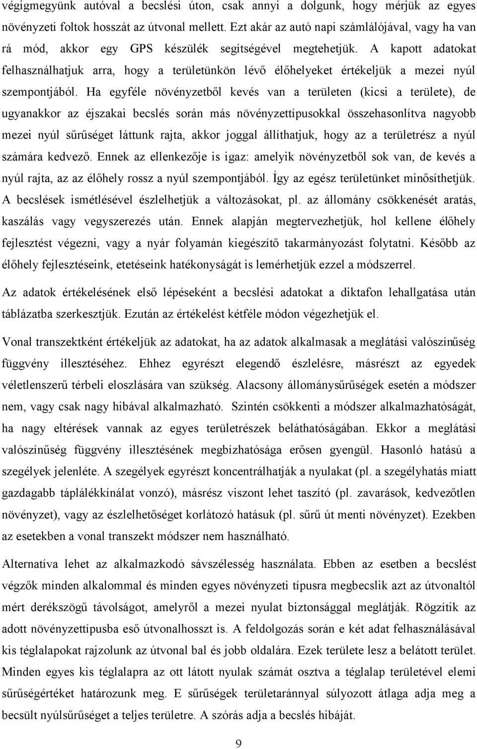 A kapott adatokat felhasználhatjuk arra, hogy a területünkön lévő élőhelyeket értékeljük a mezei nyúl szempontjából.