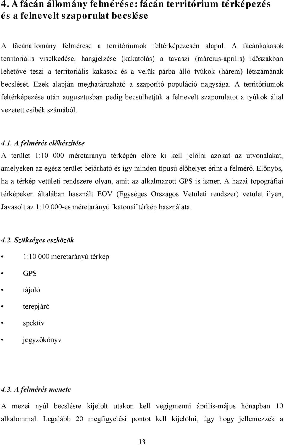 becslését. Ezek alapján meghatározható a szaporító populáció nagysága.