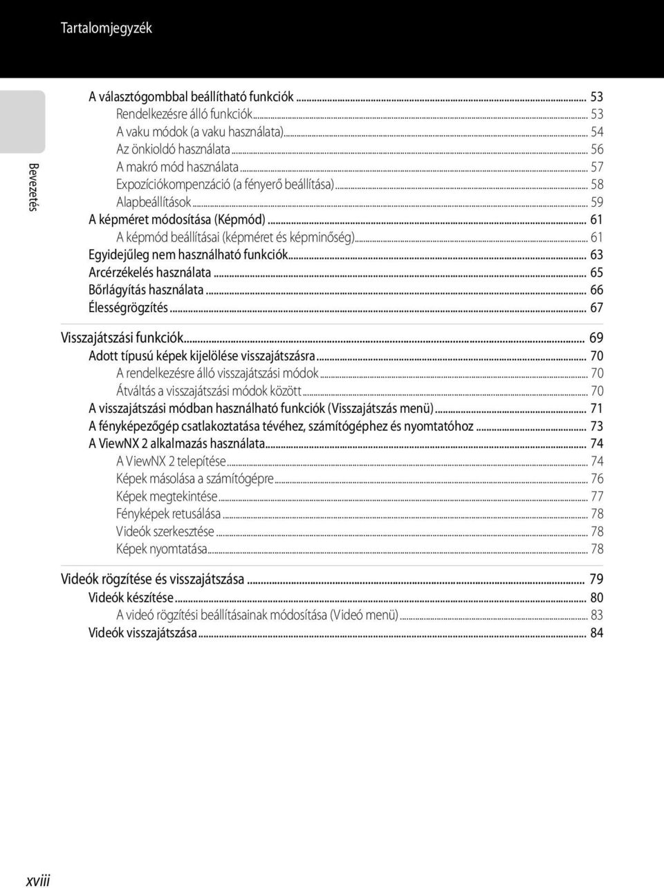 .. 61 Egyidejűleg nem használható funkciók... 63 Arcérzékelés használata... 65 Bőrlágyítás használata... 66 Élességrögzítés... 67 Visszajátszási funkciók.