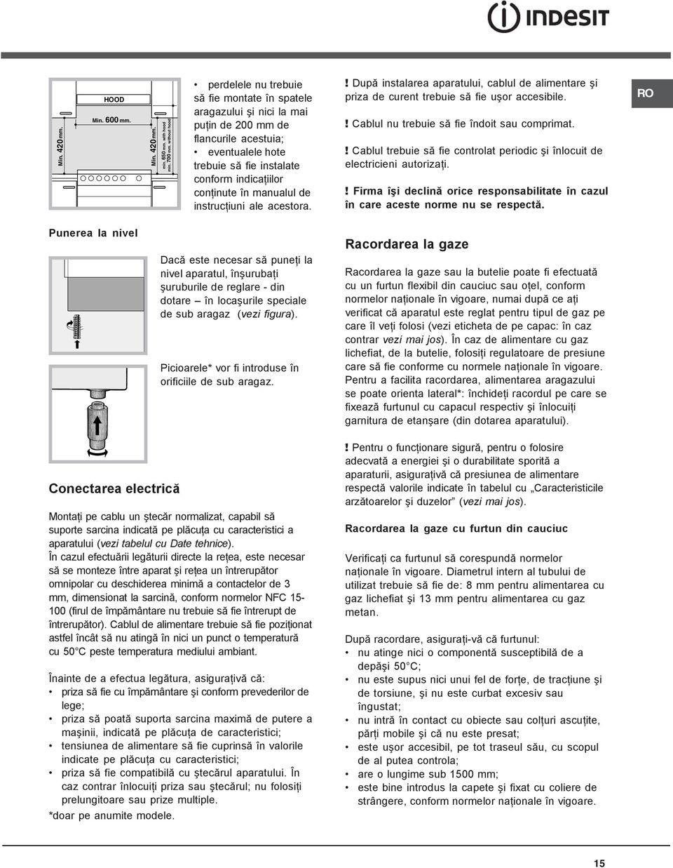 în manualul de instrucţiuni ale acestora.! După instalarea aparatului, cablul de alimentare şi priza de curent trebuie să fie uşor accesibile.! Cablul nu trebuie să fie îndoit sau comprimat.