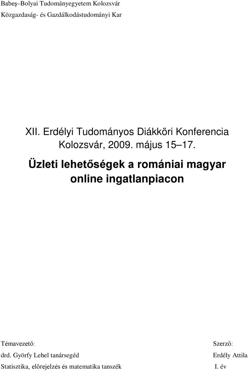 Üzleti lehetőségek a romániai magyar online ingatlanpiacon Témavezető: drd.