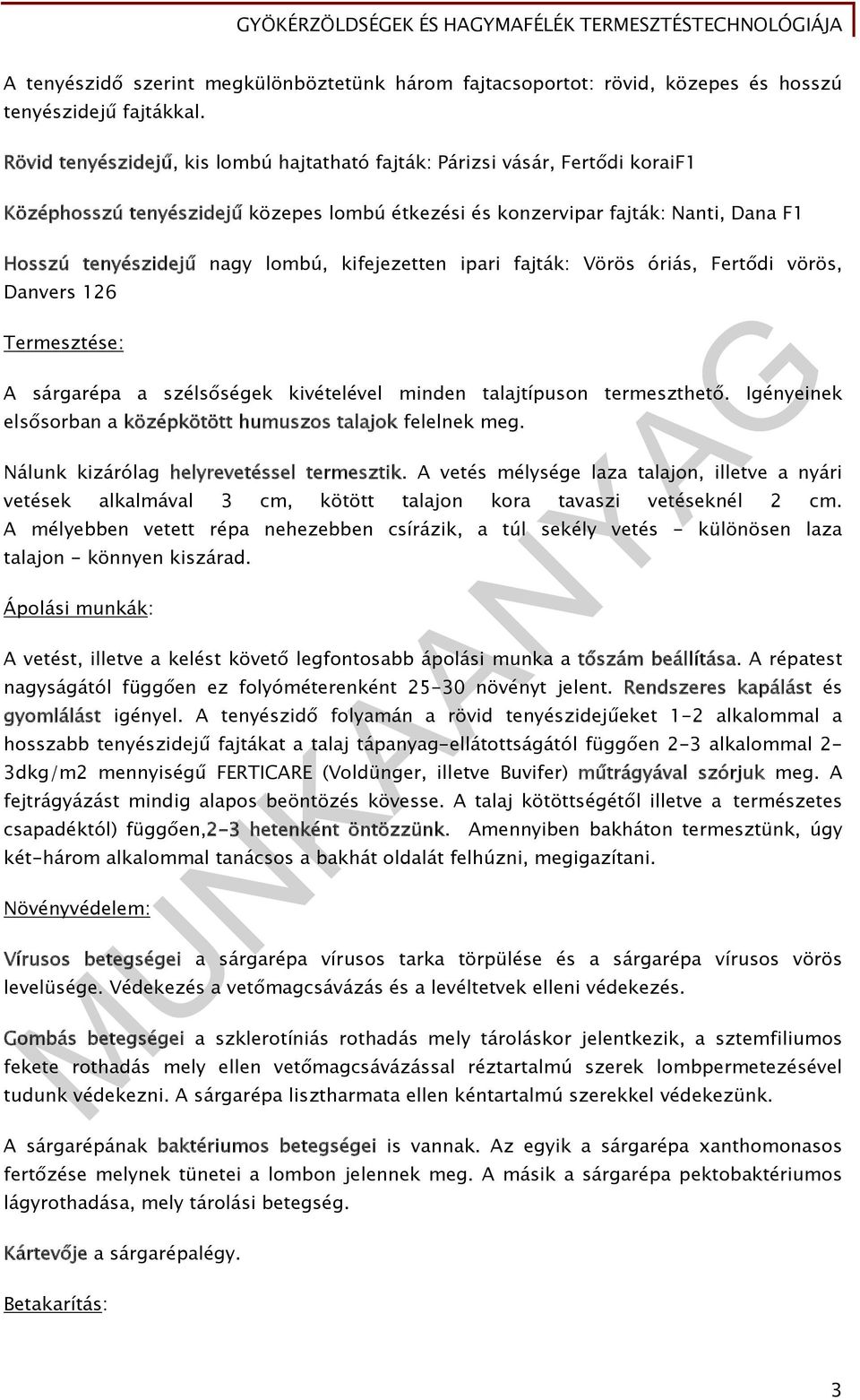 kifejezetten ipari fajták: Vörös óriás, Fertődi vörös, Danvers 126 Termesztése: A sárgarépa a szélsőségek kivételével minden talajtípuson termeszthető.