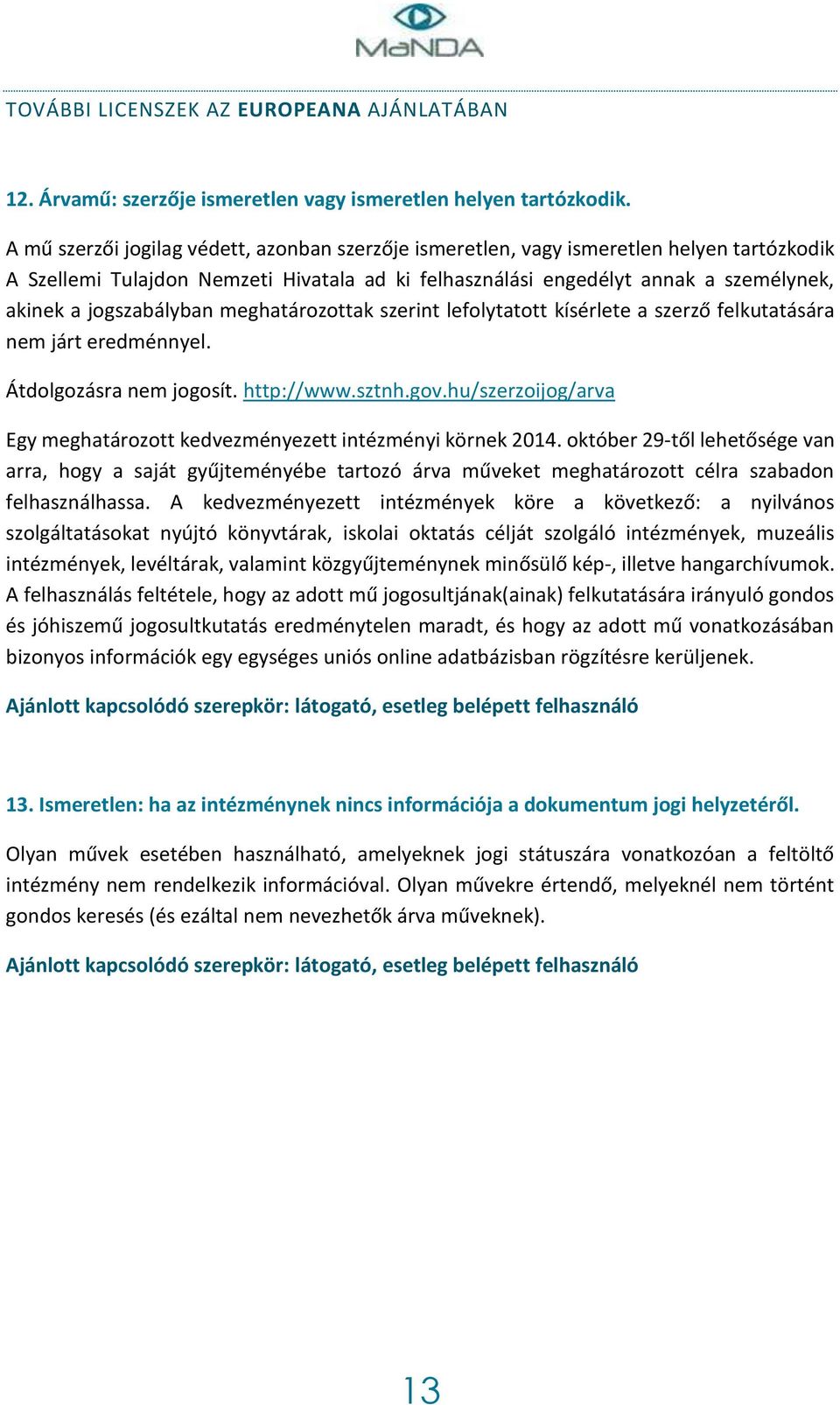 jogszabályban meghatározottak szerint lefolytatott kísérlete a szerző felkutatására nem járt eredménnyel. Átdolgozásra nem jogosít. http://www.sztnh.gov.