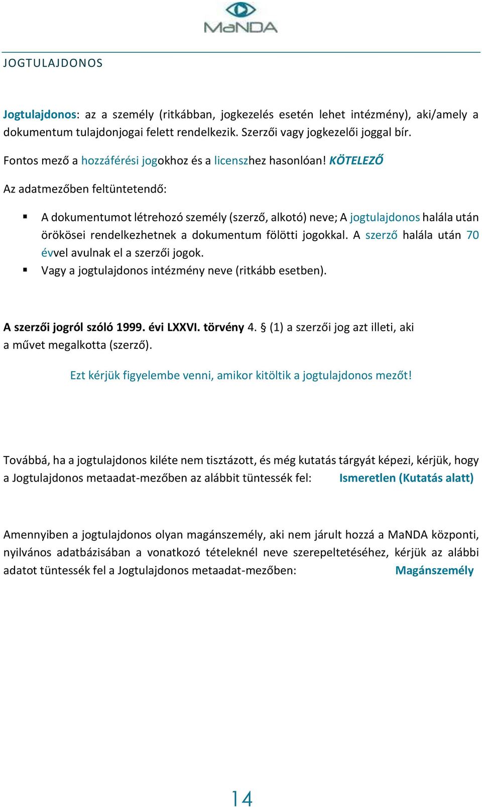 KÖTELEZŐ Az adatmezőben feltüntetendő: A dokumentumot létrehozó személy (szerző, alkotó) neve; A jogtulajdonos halála után örökösei rendelkezhetnek a dokumentum fölötti jogokkal.