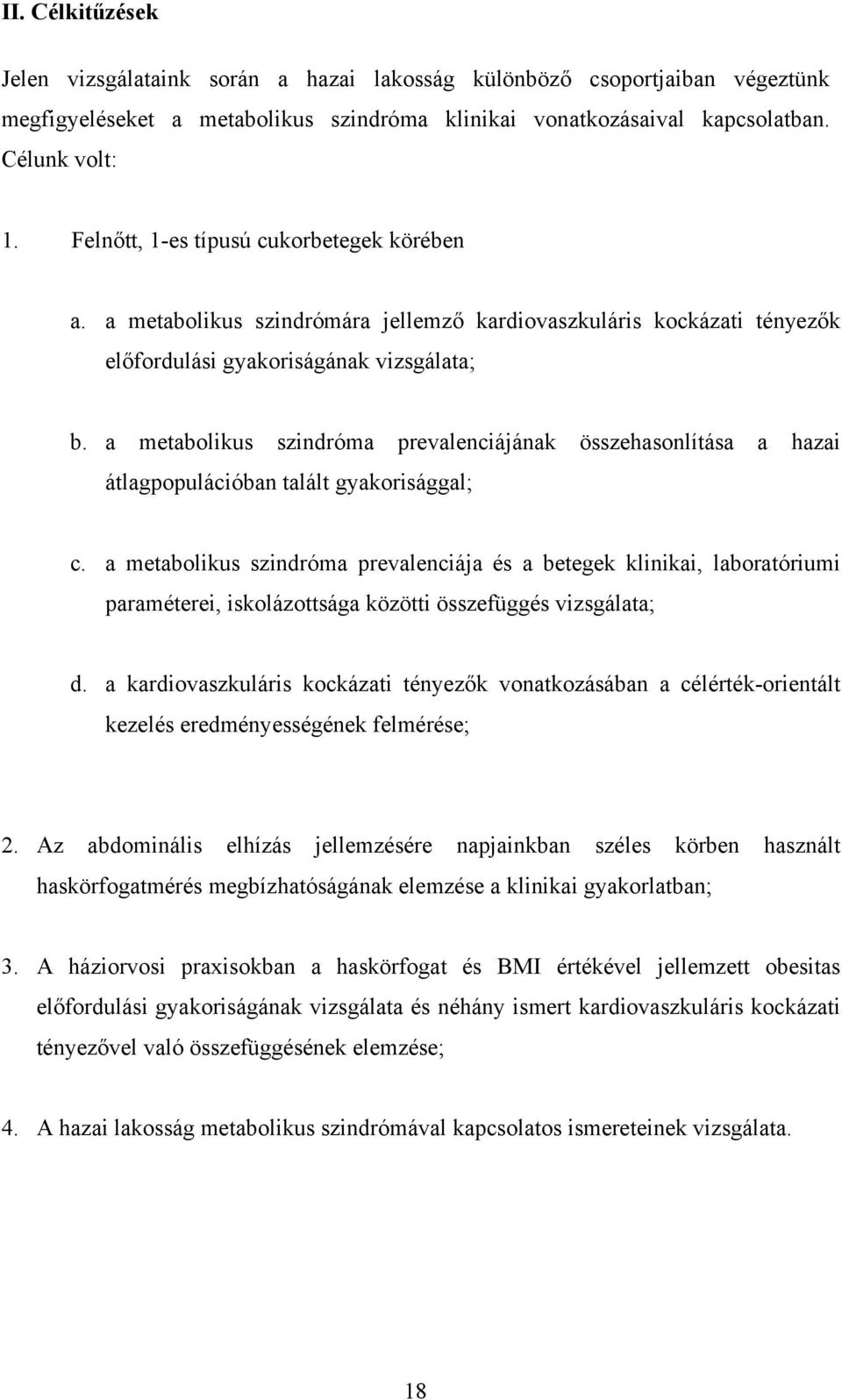 a metabolikus szindróma prevalenciájának összehasonlítása a hazai átlagpopulációban talált gyakorisággal; c.