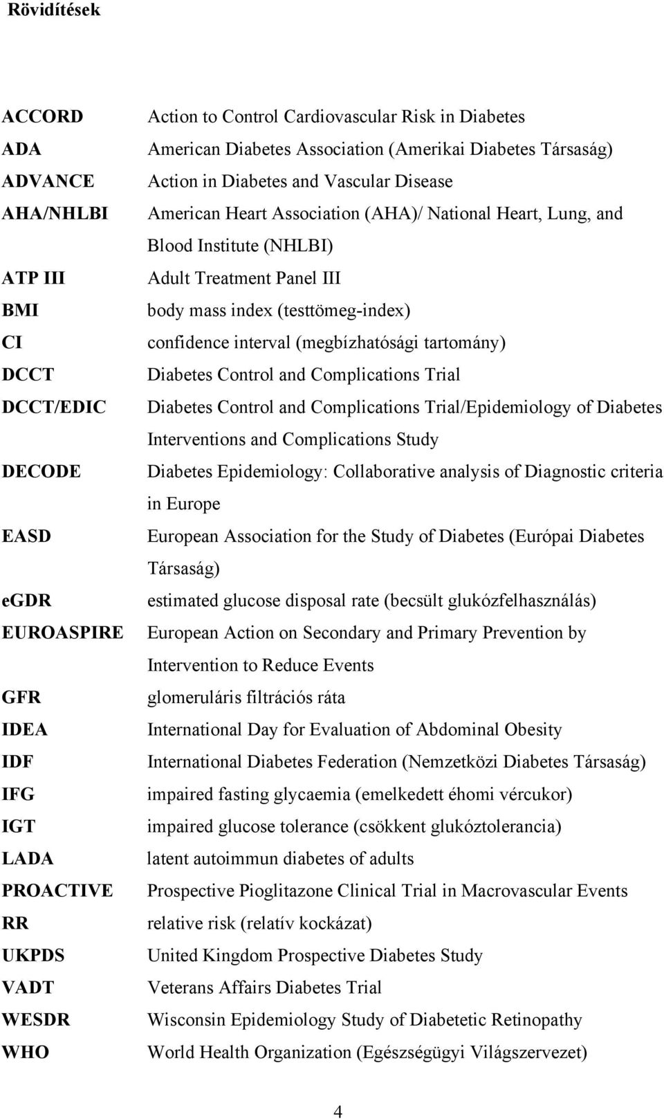 Treatment Panel III body mass index (testtömeg-index) confidence interval (megbízhatósági tartomány) Diabetes Control and Complications Trial Diabetes Control and Complications Trial/Epidemiology of
