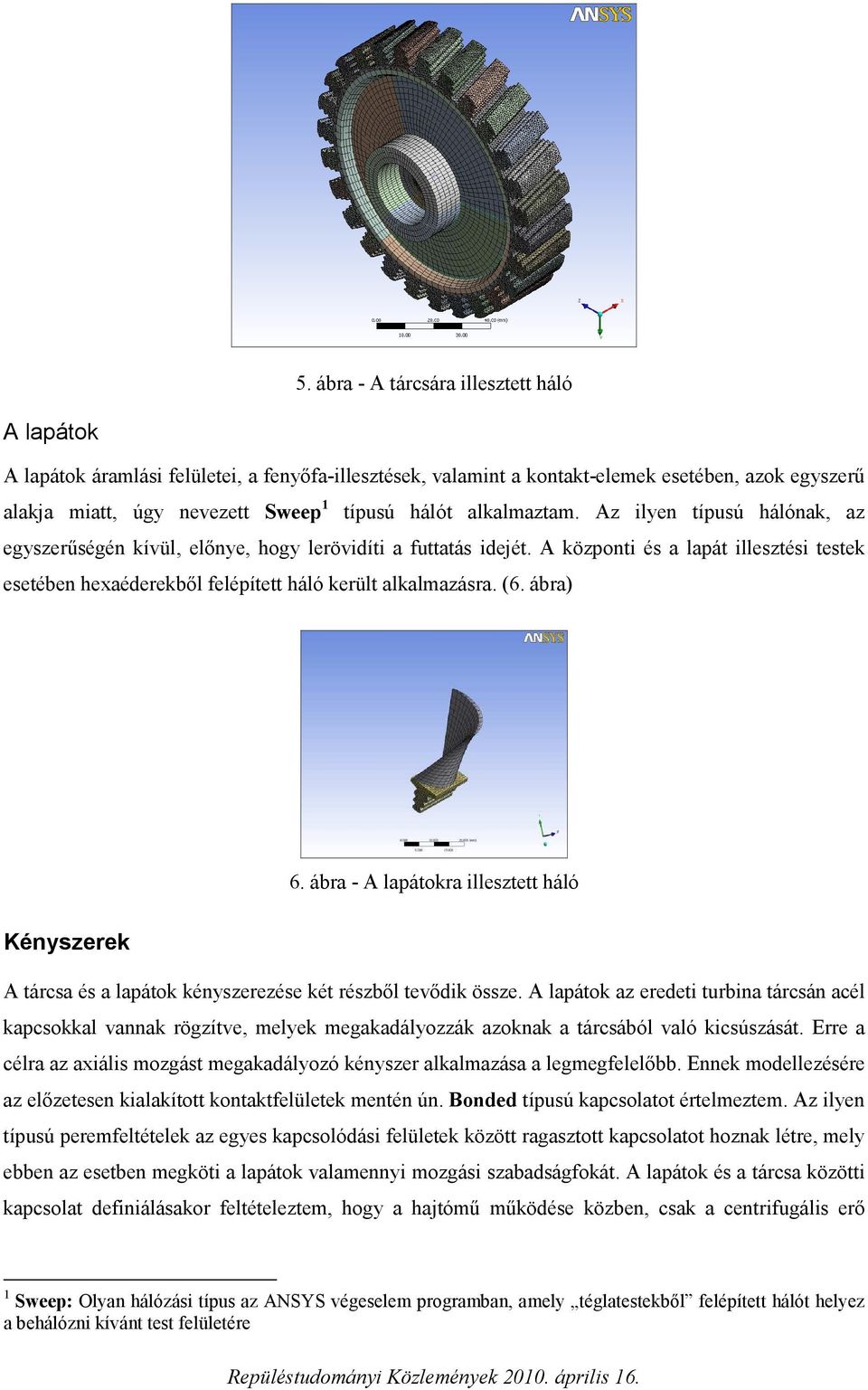 A központi és a lapát illesztési testek esetében hexaéderekből felépített háló került alkalmazásra. (6. ábra) 6.