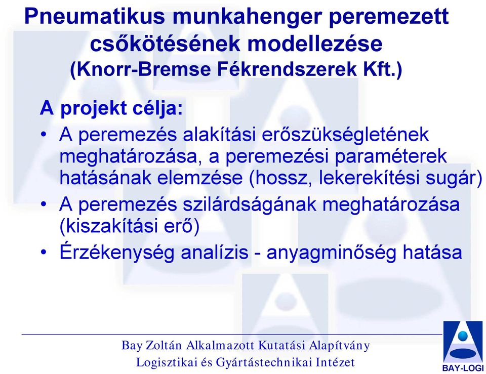 ) A projekt célja: A peremezés alakítási erőszükségletének meghatározása, a