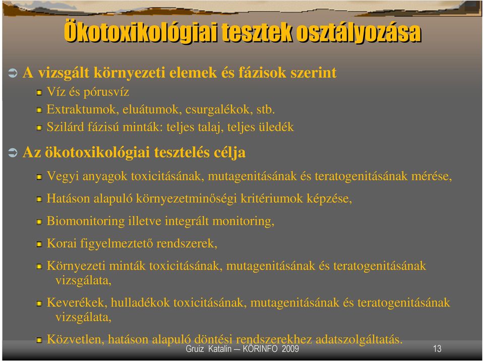 alapuló környezetminıségi kritériumok képzése, Biomonitoring illetve integrált monitoring, Korai figyelmeztetı rendszerek, Környezeti minták toxicitásának, mutagenitásának és