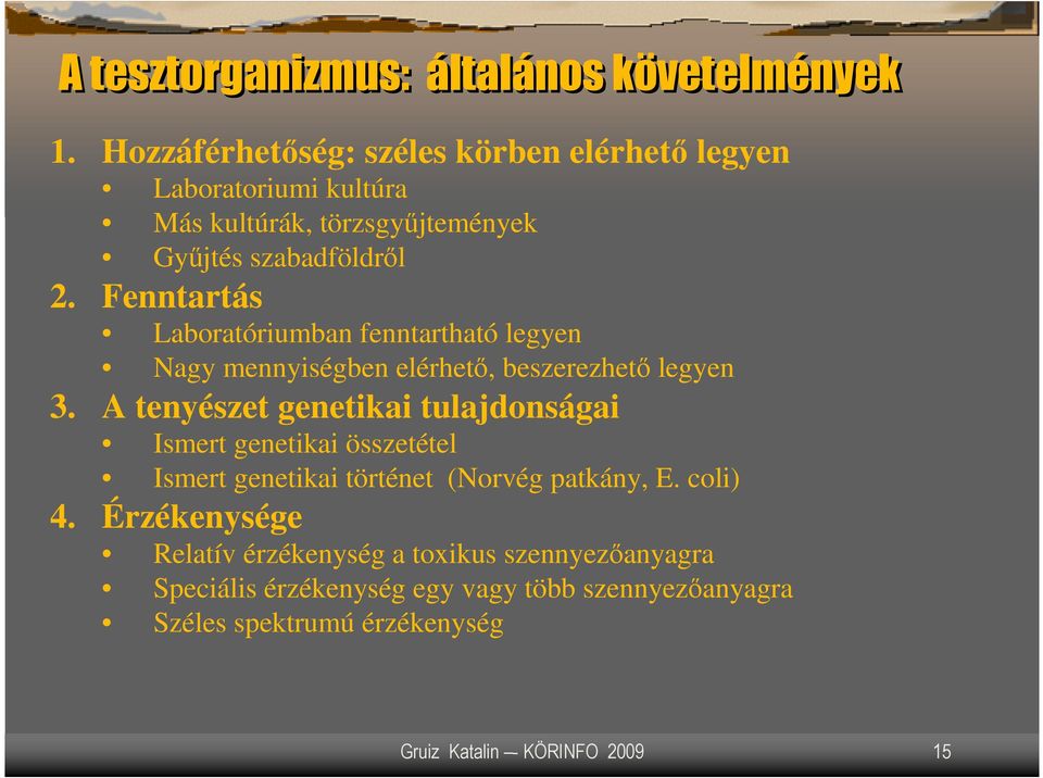 Fenntartás Laboratóriumban fenntartható legyen Nagy mennyiségben elérhetı, beszerezhetı legyen 3.