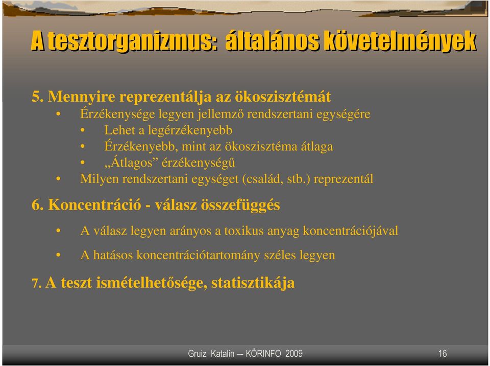 Érzékenyebb, mint az ökoszisztéma átlaga Átlagos érzékenységő Milyen rendszertani egységet (család, stb.) reprezentál 6.