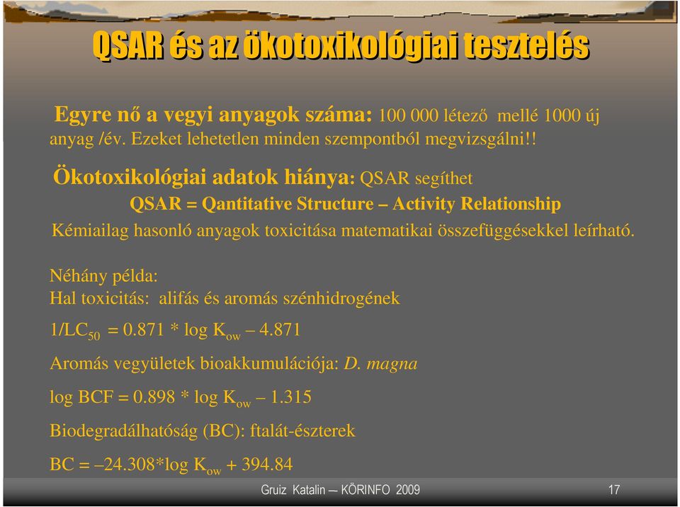 ! Ökotoxikológiai adatok hiánya: QSAR segíthet QSAR = Qantitative Structure Activity Relationship Kémiailag hasonló anyagok toxicitása matematikai