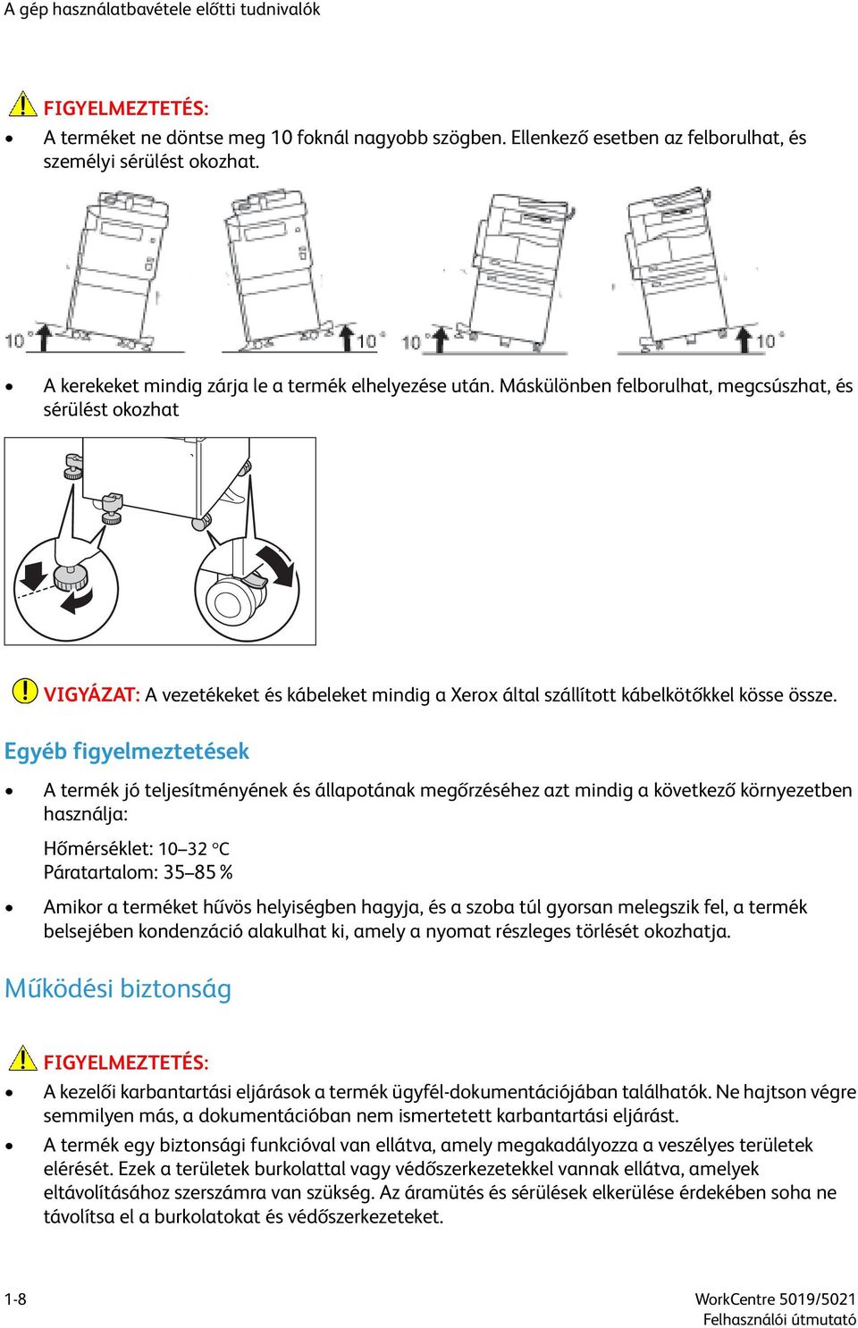 Máskülönben felborulhat, megcsúszhat, és sérülést okozhat VIGYÁZAT: A vezetékeket és kábeleket mindig a Xerox által szállított kábelkötőkkel kösse össze.