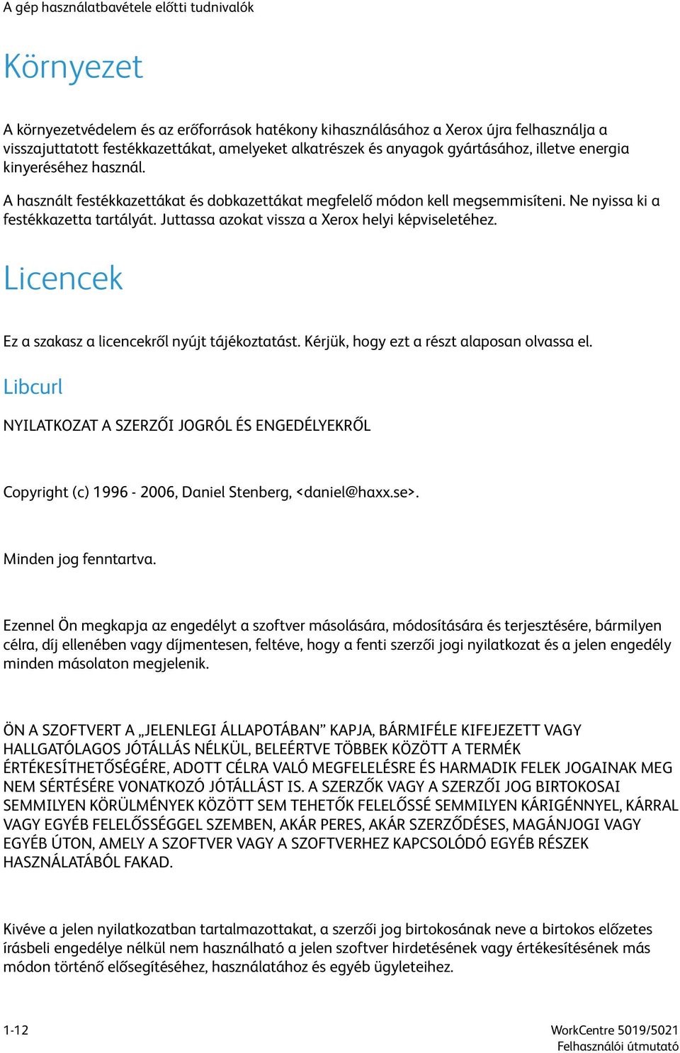 Juttassa azokat vissza a Xerox helyi képviseletéhez. Licencek Ez a szakasz a licencekről nyújt tájékoztatást. Kérjük, hogy ezt a részt alaposan olvassa el.