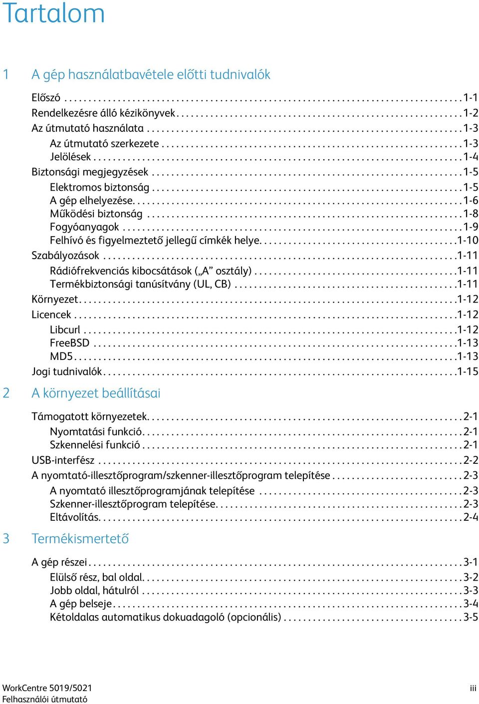 ........................................................................... 1-4 Biztonsági megjegyzések................................................................ 1-5 Elektromos biztonság.