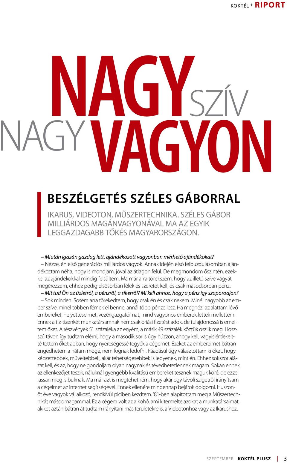 Annak idején első felbuzdulásomban ajándékoztam néha, hogy is mondjam, jóval az átlagon felül. De megmondom őszintén, ezekkel az ajándékokkal mindig felsültem.