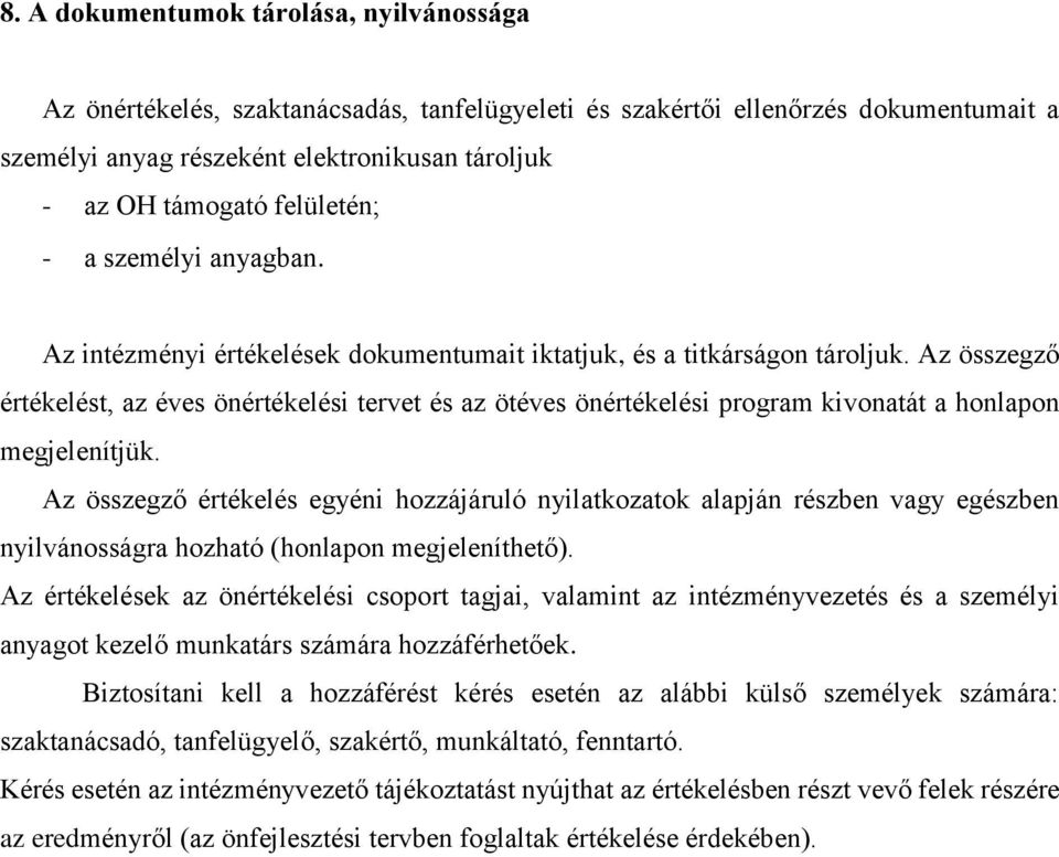 Az összegző értékelést, az éves önértékelési tervet és az ötéves önértékelési program kivonatát a honlapon megjelenítjük.