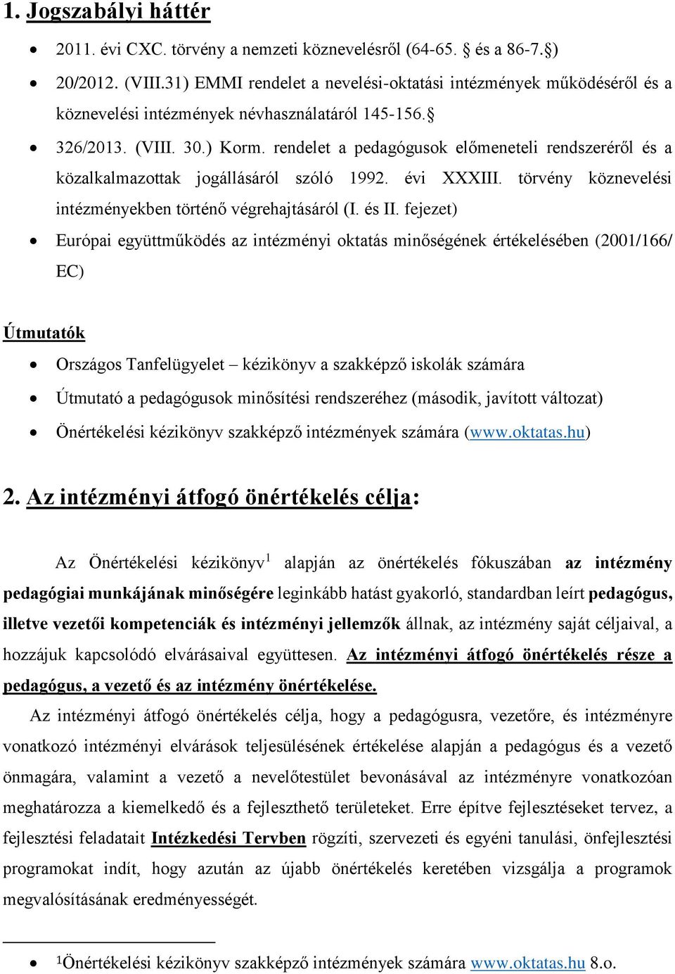 rendelet a pedagógusok előmeneteli rendszeréről és a közalkalmazottak jogállásáról szóló 1992. évi XXXIII. törvény köznevelési intézményekben történő végrehajtásáról (I. és II.